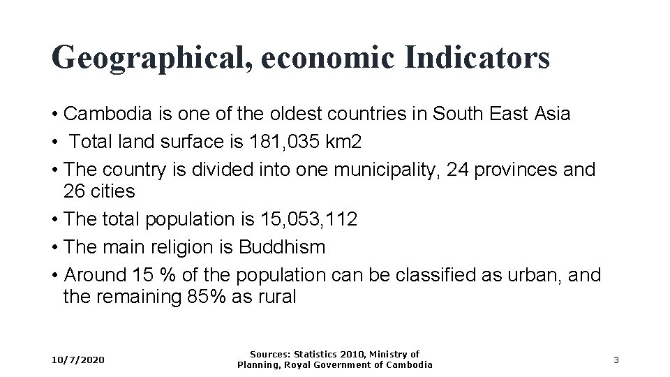 Geographical, economic Indicators • Cambodia is one of the oldest countries in South East