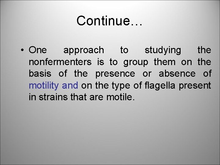 Continue… • One approach to studying the nonfermenters is to group them on the