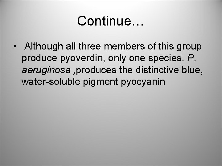 Continue… • Although all three members of this group produce pyoverdin, only one species.