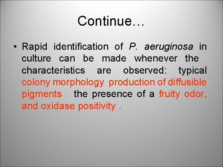 Continue… • Rapid identification of P. aeruginosa in culture can be made whenever the