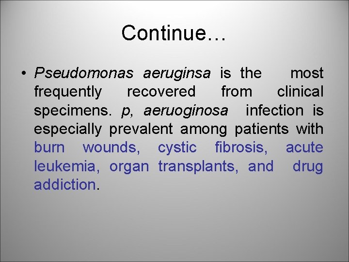 Continue… • Pseudomonas aeruginsa is the most frequently recovered from clinical specimens. p, aeruoginosa