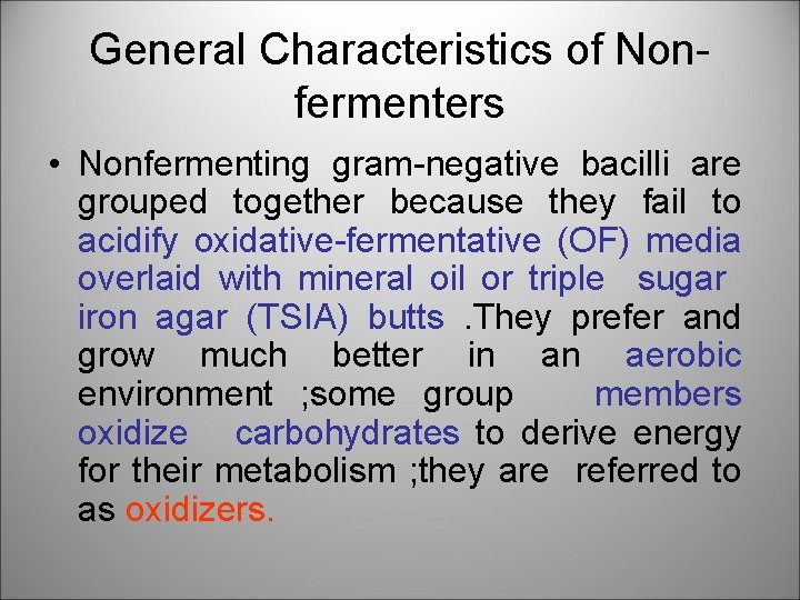 General Characteristics of Nonfermenters • Nonfermenting gram-negative bacilli are grouped together because they fail