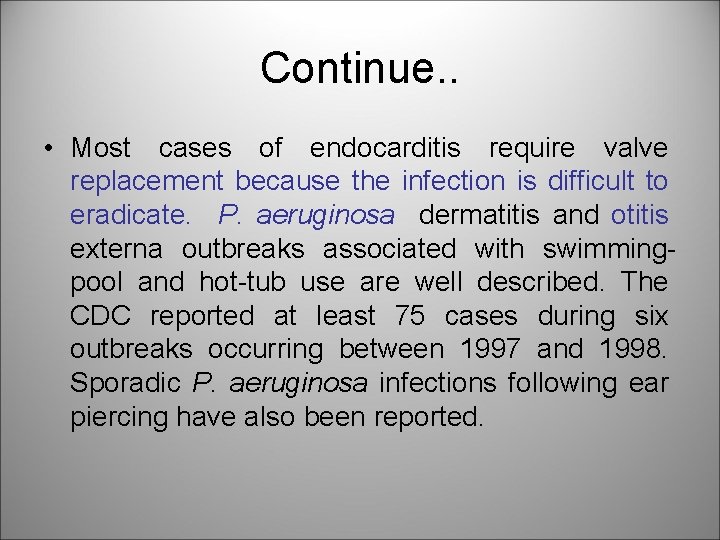 Continue. . • Most cases of endocarditis require valve replacement because the infection is