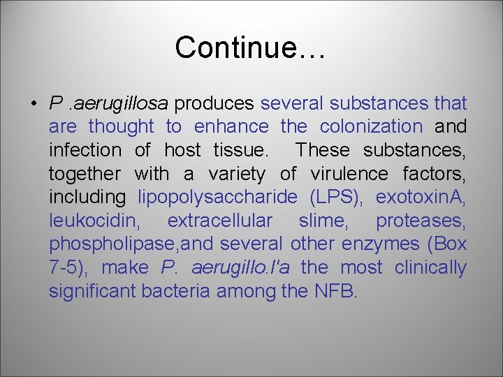 Continue… • P. aerugillosa produces several substances that are thought to enhance the colonization