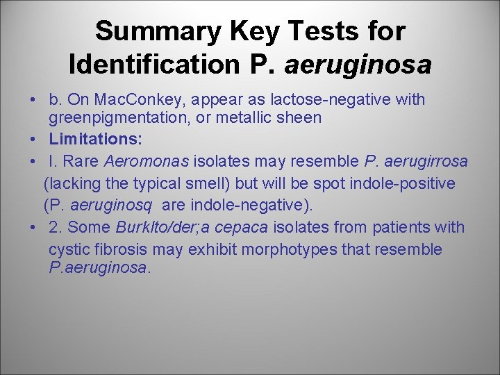 Summary Key Tests for Identification P. aeruginosa • b. On Mac. Conkey, appear as