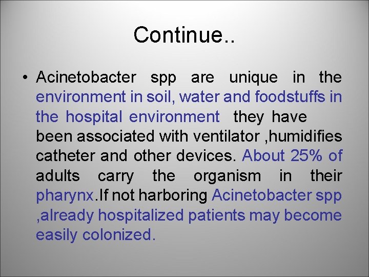 Continue. . • Acinetobacter spp are unique in the environment in soil, water and