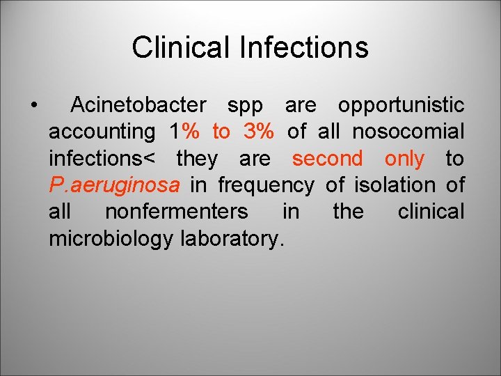 Clinical Infections • Acinetobacter spp are opportunistic accounting 1% to 3% of all nosocomial