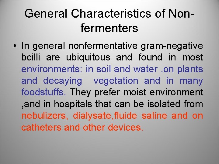 General Characteristics of Nonfermenters • In general nonfermentative gram-negative bcilli are ubiquitous and found