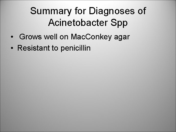 Summary for Diagnoses of Acinetobacter Spp • Grows well on Mac. Conkey agar •
