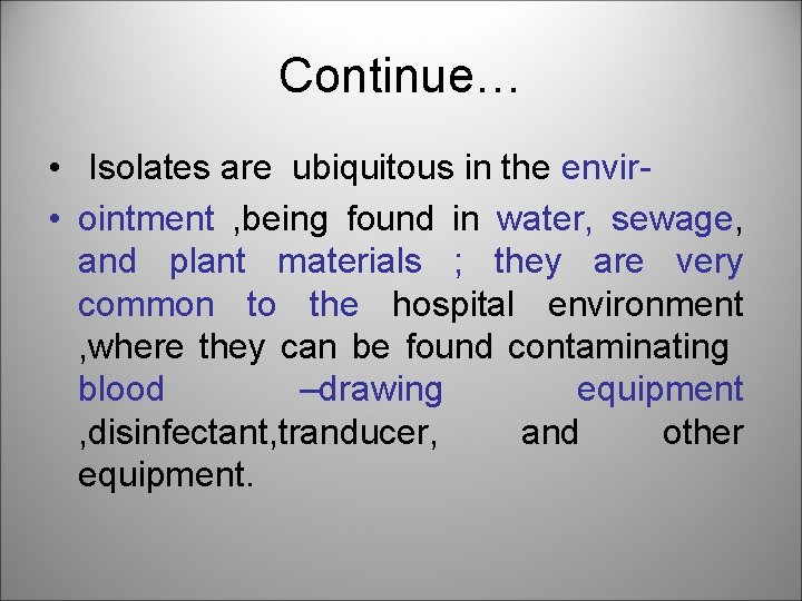 Continue… • Isolates are ubiquitous in the envir • ointment , being found in