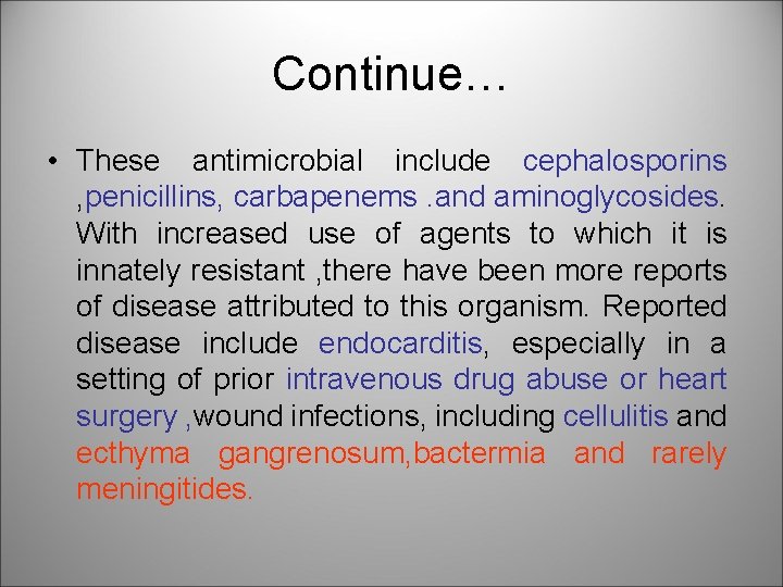 Continue… • These antimicrobial include cephalosporins , penicillins, carbapenems. and aminoglycosides. With increased use