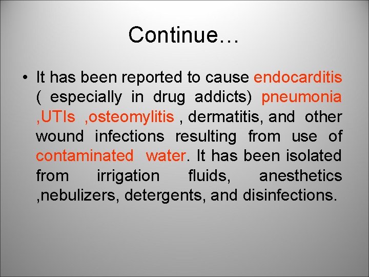Continue… • It has been reported to cause endocarditis ( especially in drug addicts)