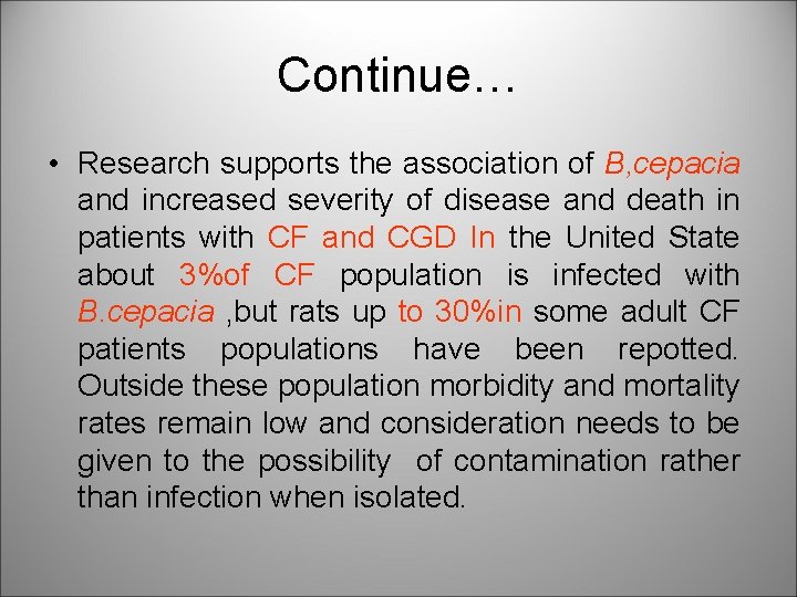 Continue… • Research supports the association of B, cepacia and increased severity of disease