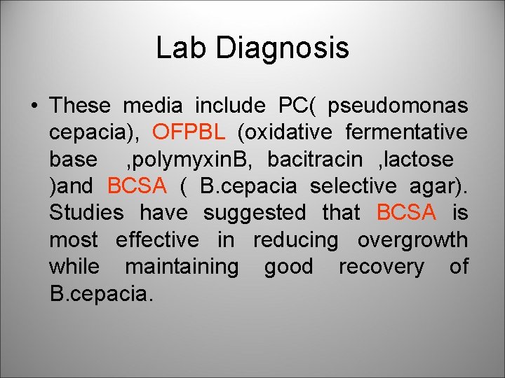 Lab Diagnosis • These media include PC( pseudomonas cepacia), OFPBL (oxidative fermentative base ,