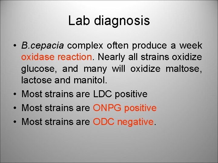 Lab diagnosis • B. cepacia complex often produce a week oxidase reaction. Nearly all