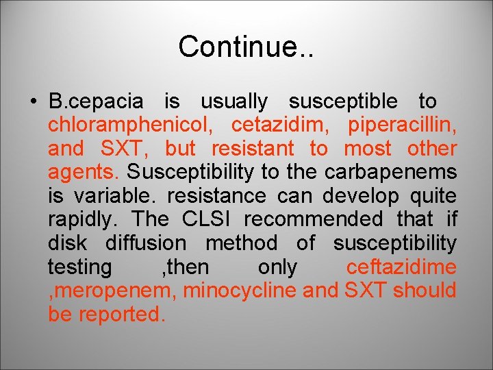 Continue. . • B. cepacia is usually susceptible to chloramphenicol, cetazidim, piperacillin, and SXT,