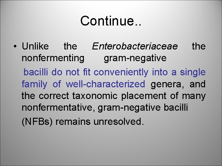 Continue. . • Unlike the Enterobacteriaceae the nonfermenting gram-negative bacilli do not fit conveniently