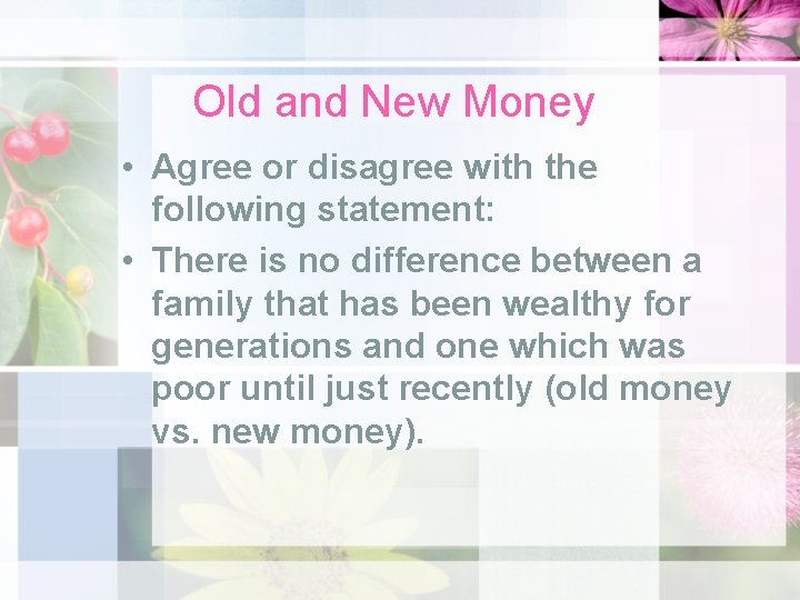 Old and New Money • Agree or disagree with the following statement: • There