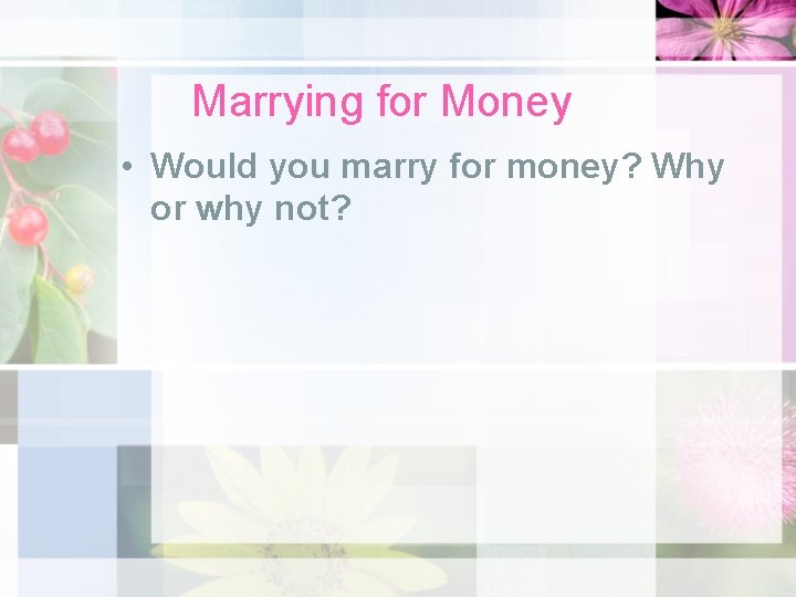 Marrying for Money • Would you marry for money? Why or why not? 