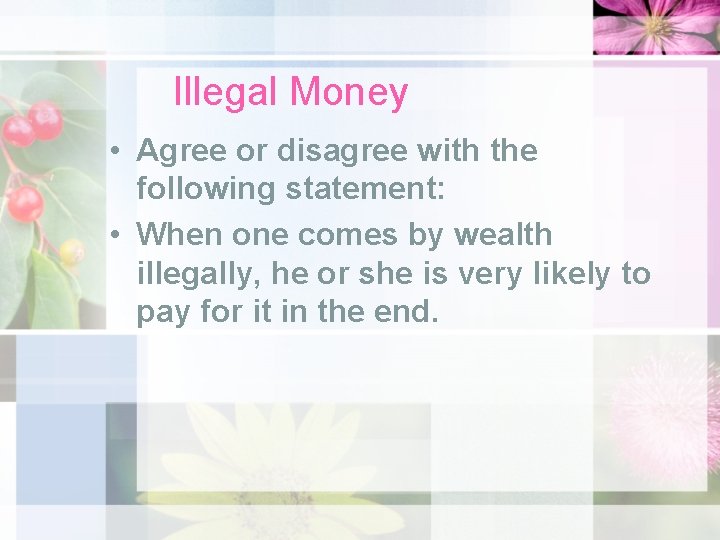 Illegal Money • Agree or disagree with the following statement: • When one comes