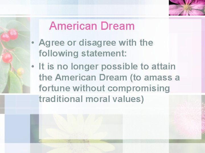 American Dream • Agree or disagree with the following statement: • It is no