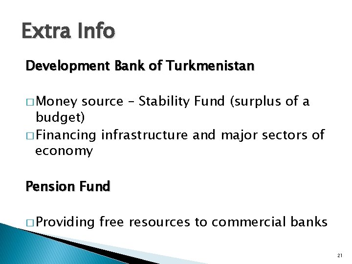 Extra Info Development Bank of Turkmenistan � Money source – Stability Fund (surplus of
