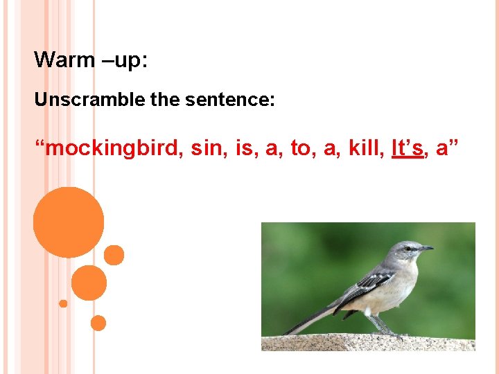 Warm –up: Unscramble the sentence: “mockingbird, sin, is, a, to, a, kill, It’s, a”