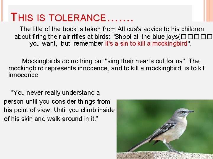 THIS IS TOLERANCE……. The title of the book is taken from Atticus's advice to