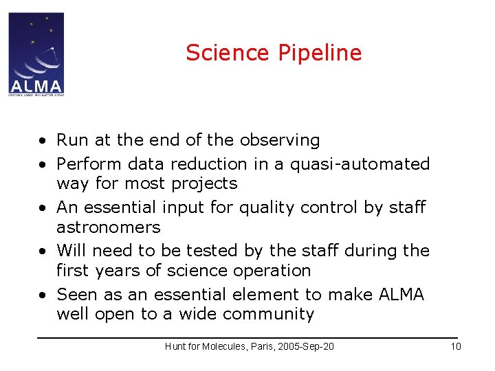 Science Pipeline • Run at the end of the observing • Perform data reduction
