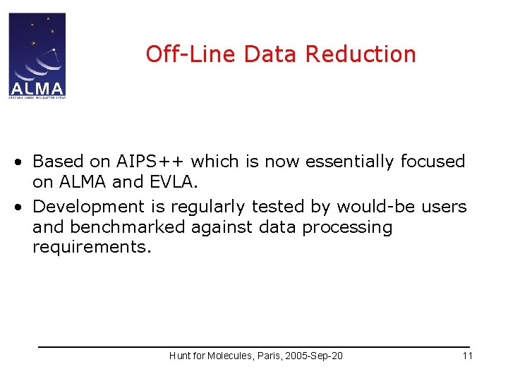 Off-Line Data Reduction • Based on AIPS++ which is now essentially focused on ALMA
