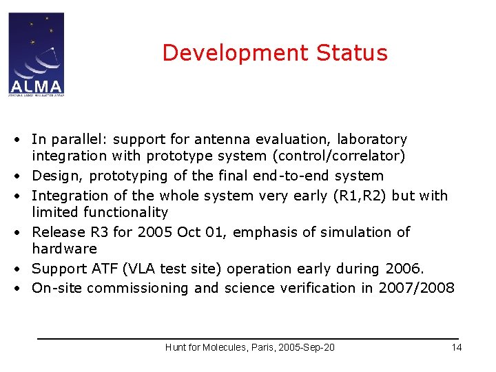 Development Status • In parallel: support for antenna evaluation, laboratory integration with prototype system