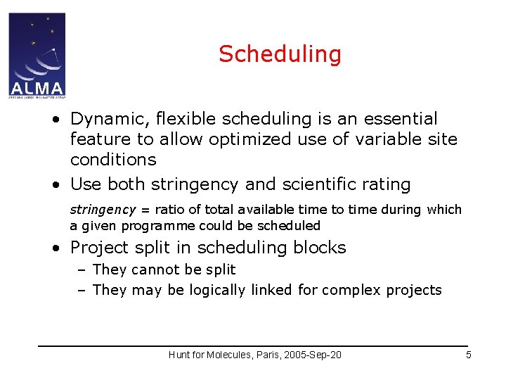 Scheduling • Dynamic, flexible scheduling is an essential feature to allow optimized use of