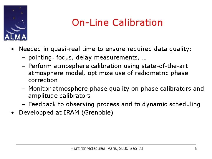 On-Line Calibration • Needed in quasi-real time to ensure required data quality: – pointing,