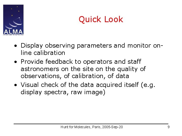 Quick Look • Display observing parameters and monitor online calibration • Provide feedback to
