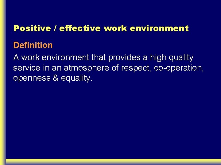 Positive / effective work environment Definition A work environment that provides a high quality