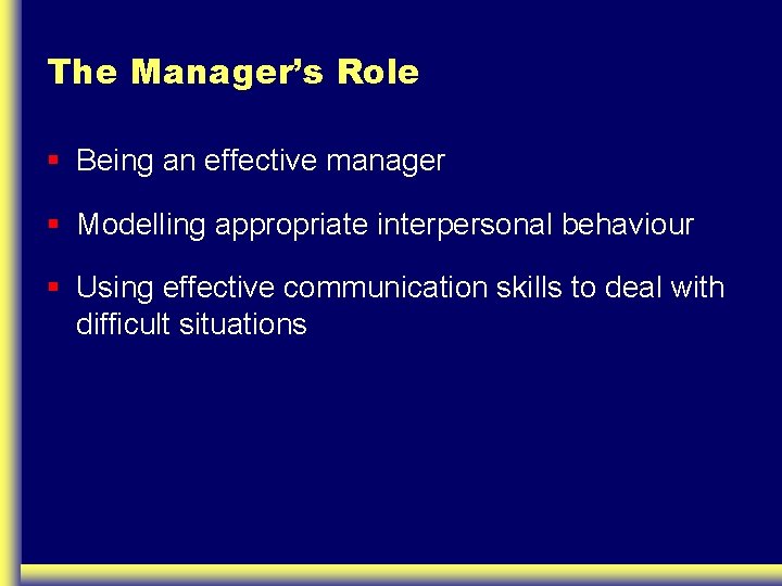 The Manager’s Role § Being an effective manager § Modelling appropriate interpersonal behaviour §