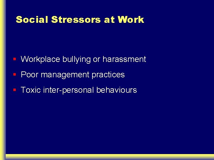 Social Stressors at Work § Workplace bullying or harassment § Poor management practices §