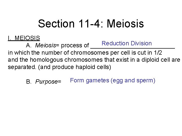 Section 11 -4: Meiosis I. MEIOSIS Reduction Division A. Meiosis= process of _____________ in
