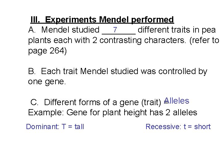 III. Experiments Mendel performed 7 A. Mendel studied _______ different traits in pea