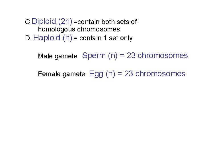 Diploid (2 n) C. =contain both sets of homologous chromosomes Haploid (n) D. =