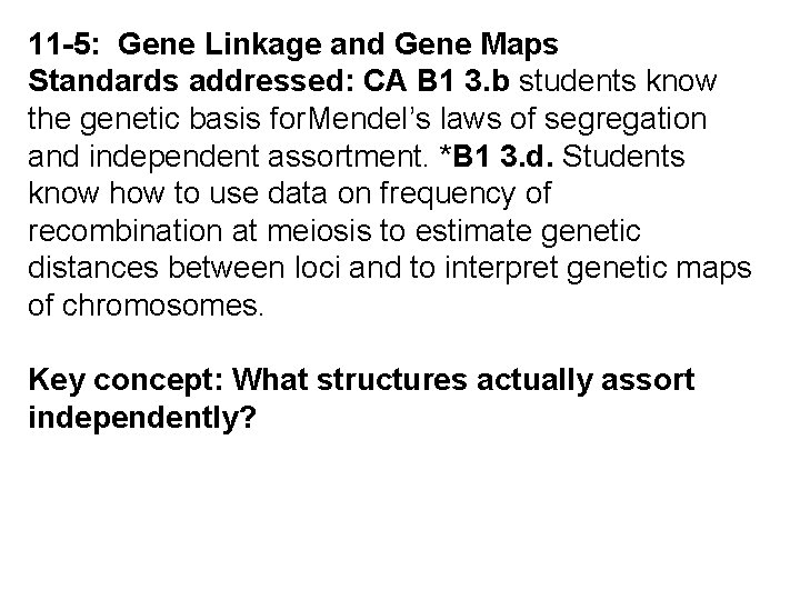 11 -5: Gene Linkage and Gene Maps Standards addressed: CA B 1 3. b