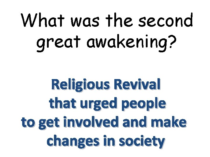 What was the second great awakening? Religious Revival that urged people to get involved