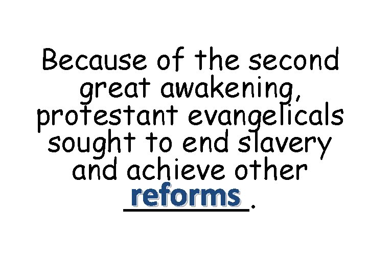 Because of the second great awakening, protestant evangelicals sought to end slavery and achieve