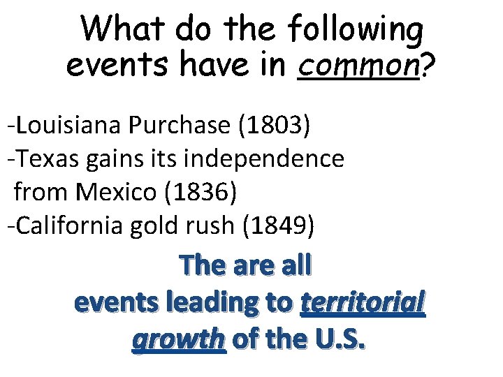 What do the following events have in common? -Louisiana Purchase (1803) -Texas gains its