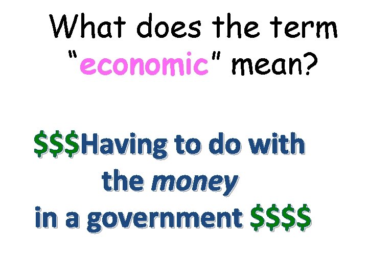 What does the term “economic” mean? $$$Having to do with the money in a