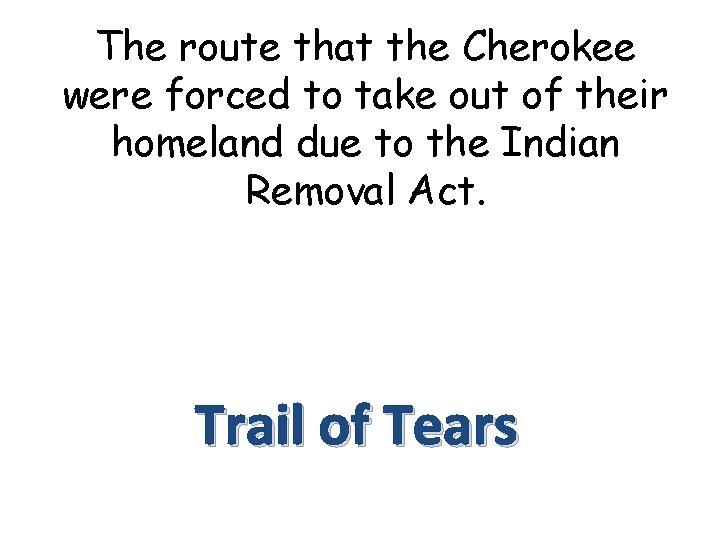 The route that the Cherokee were forced to take out of their homeland due