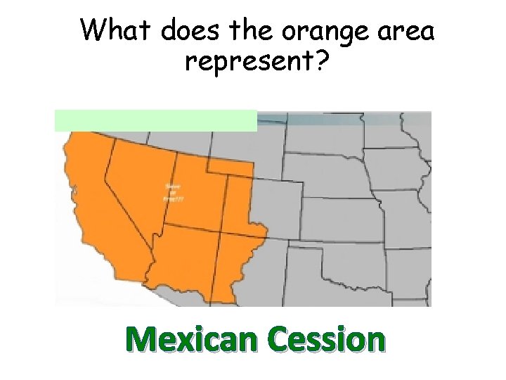 What does the orange area represent? Mexican Cession 