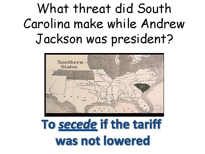 What threat did South Carolina make while Andrew Jackson was president? To secede if