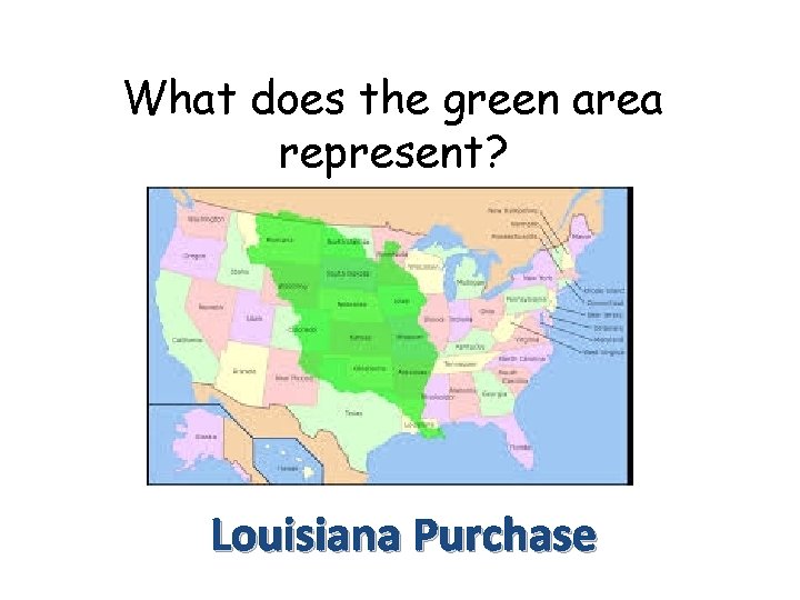 What does the green area represent? Louisiana Purchase 