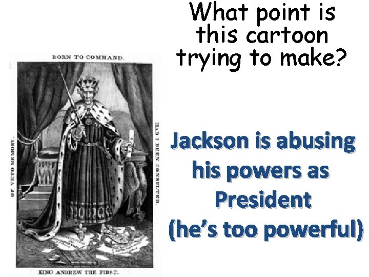 What point is this cartoon trying to make? Jackson is abusing his powers as